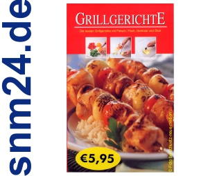 Die besten Grillgerichte Fleisch, Fisch, Gemüse 256 S.